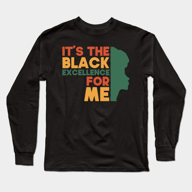 Its The Black Excellence For Me Funny Gift Idea For Black Women Long Sleeve T-Shirt by SbeenShirts